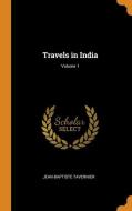 Travels In India; Volume 1 di Jean-Baptiste Tavernier edito da Franklin Classics Trade Press