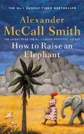 How To Raise An Elephant di Alexander McCall Smith edito da Little, Brown Book Group