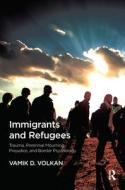 Immigrants and Refugees di Vamik D. Volkan edito da Taylor & Francis Ltd