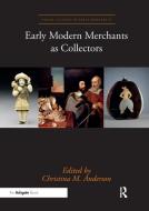 Early Modern Merchants as Collectors edito da Taylor & Francis Ltd
