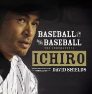 Baseball Is Just Baseball: The Understated Ichiro di David Shields edito da BLUE RIDER PR