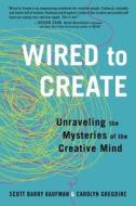 Wired to Create: Unraveling the Mysteries of the Creative Mind di Scott Barry Kaufman, Carolyn Gregoire edito da Perigee Books
