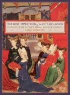 The Lost Tapestries Of The "city Of Ladies" di Susan Groag Bell edito da University Of California Press