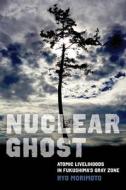 Nuclear Ghost di Ryo Morimoto edito da University Of California Press