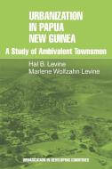 Urbanization in Papua New Guinea di Hal B. Levine, Marlene Wolfzahn Levine edito da Cambridge University Press