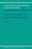 Topics in Varieties of Group Representations di Samuel M. Vovsi, S. M. Vovsi edito da Cambridge University Press