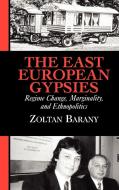 The East European Gypsies di Zoltan Barany edito da Cambridge University Press