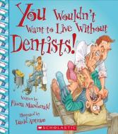 You Wouldn't Want to Live Without Dentists! (You Wouldn't Want to Live Without...) di Fiona Macdonald edito da FRANKLIN WATTS