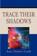 Trace Their Shadows di Ann Turner Cook edito da iUniverse