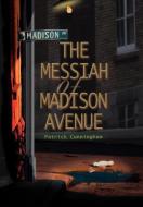 The Messiah of Madison Avenue di Patrick Cunningham edito da iUniverse