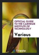 Official Guide to the Carnegie Institute of Technology di Various edito da LIGHTNING SOURCE INC