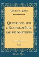Questions Sur L'Encyclopédie, Par de Amateurs, Vol. 1 (Classic Reprint) di Unknown Author edito da Forgotten Books