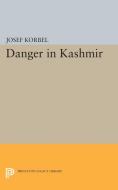 Danger in Kashmir di Josef Korbel edito da Princeton University Press