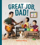 Great Job, Dad! di Holman Wang edito da Prentice Hall Press