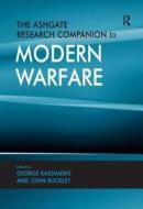 The Ashgate Research Companion To Modern Warfare di John Buckley edito da Taylor & Francis Ltd