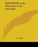 Har-moad Or The Mountain Of The Assembly di O.D. Miller edito da Kessinger Publishing Co
