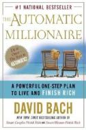 The Automatic Millionaire: A Powerful One-Step Plan to Live and Finish Rich di David Bach edito da Crown Business