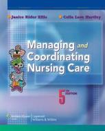 Managing And Coordinating Nursing Care di Janice Rider Ellis, Celia Love Hartley edito da Lippincott Williams And Wilkins