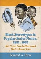 Drew, B:  Black Stereotypes in Popular Series Fiction, 1851- di Bernard A. Drew edito da McFarland