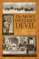 The Most Defiant Devil: William Temple Hornaday and His Controversial Crusade to Save American Wildlife di Gregory J. Dehler edito da UNIV OF VIRGINIA PR
