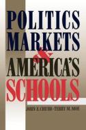Politics, Markets and America's Schools di John E. Chubb, Terry M. Moe edito da BROOKINGS INST