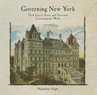 Governing New York: How Local, State, and National Governments Work di Magdalena Alagna edito da Rosen Classroom