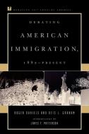 Debating American Immigration, 1882-Present di Roger Daniels, Otis L. Jr. Graham edito da Rowman & Littlefield Publishers, Inc.