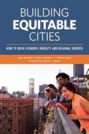 Building Equitable Cities: How to Drive Economic Mobility and Regional Growth di Janis Bowdler, Henry Cisneros, Jeffrey Lubell edito da Urban Land Institute,U.S.