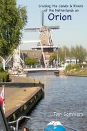 Cruising the Canals & Rivers of the Netherlands on Orion di Tom Sommers edito da Eurocanals Publishing