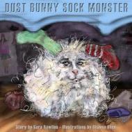 Dust Bunny Sock Monster di Sara Rawlins edito da Story Arts Media