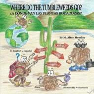Where Do the Tumbleweeds Go? di M. Alton Headley edito da Mah Books