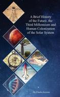 A Brief History of the Future, the Third Millennium and Human Colonization of the Solar System: The Terraforming of Mars di Charles Joynson edito da LIGHTNING SOURCE INC
