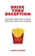 Drive Thru Deception: Liars Don't Want You to Know These Bite-Size Clues to Deceit di Laurie Ayers edito da Richard Reese