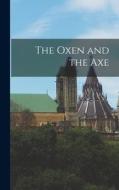 The Oxen and the Axe di Anonymous edito da LIGHTNING SOURCE INC
