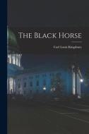 The Black Horse di Carl Louis Kingsbury edito da Legare Street Press