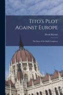 Tito's Plot Against Europe; the Story of the Rajk Conspiracy di Derek Kartun edito da LIGHTNING SOURCE INC