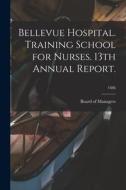 Bellevue Hospital. Training School for Nurses. 13th Annual Report.; 1886 edito da LIGHTNING SOURCE INC