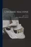 L'homme Machine di Jules Assézat, Julien Offray De La Mettrie edito da LEGARE STREET PR