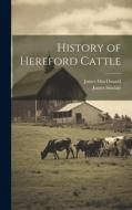 History of Hereford Cattle di James Macdonald, James Sinclair edito da LEGARE STREET PR