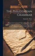 The Philotaxian Grammar: Being a Concise and Lucid Guide to a Knowledge of the English Language: Containing a New and Comprehensive System of P di Samuel L. Howe edito da LEGARE STREET PR