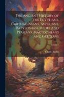 The Ancient History of the Egyptians, Carthaginians, Assyrians, Babylonian, Medes and Persians, Macedonians and Grecians; Volume 7 di Charles Rollin edito da LEGARE STREET PR