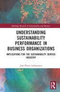 Understanding Sustainability Performance In Business Organizations di Jean-Pierre Imbrogiano edito da Taylor & Francis Ltd