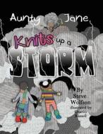 Aunty Jane Knits Up A Storm di Steve Wolfson edito da FriesenPress