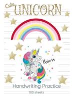 Cute Unicorn Handwriting Practice: Workbook 8.5x11 di Tracey C. Hurst edito da INDEPENDENTLY PUBLISHED
