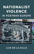 Nationalist Violence in Postwar Europe di Luis De La Calle edito da Cambridge University Press