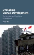 Unmaking China's Development di Peter Ho edito da Cambridge University Press