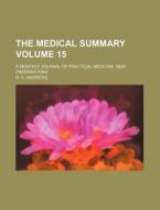 The Medical Summary Volume 15; A Monthly Journal of Practical Medicine, New Preparations di R. H. Andrews edito da Rarebooksclub.com