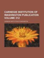 Carnegie Institution of Washington Publication Volume 312 di Carnegie Institution of Washington edito da Rarebooksclub.com