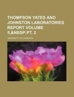 Thompson Yates and Johnston Laboratories Report Volume 5, di University Of Liverpool edito da Rarebooksclub.com