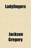 Ladyfingers di Jackson Gregory edito da General Books